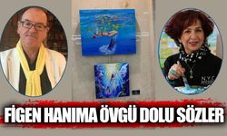 Figen hanıma övgü dolu sözler