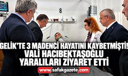 Gelik’te 3 madenci hayatını kaybetmişti! Vali Hacıbektaşoğlu yaralıları ziyaret etti