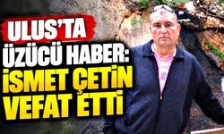 Ulus'ta acı kayıp: İsmet Çetin hayatını kaybetti