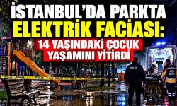 İstanbul’da parkta elektrik faciası: 14 yaşındaki çocuk yaşamını yitirdi