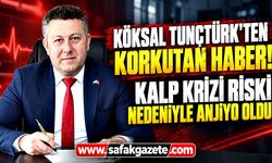 Köksal Tunçtürk'ten korkutan haber! Kalp krizi riski nedeniyle anjiyo oldu