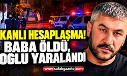 Kanlı hesaplaşma! Baba öldü, oğlu yaralandı
