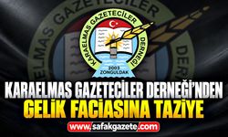 Karaelmas Gazeteciler Derneği’nden Gelik faciasına taziye