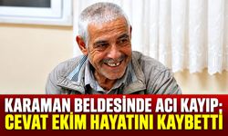 Karaman beldesinde acı kayıp: Cevat Ekim hayatını kaybetti