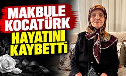 Makbule Kocatürk hayatını kaybetti