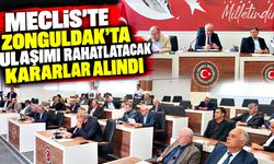 Meclis'te Zonguldak’ta ulaşımı rahatlatacak kararlar alındı
