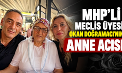 MHP'li Meclis Üyesi Okan Doğramacı'nın anne acısı