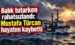 Denizde rahatsızlanan balıkçı hayatını kaybetti