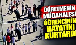 Öğretmenin müdahalesi öğrencinin hayatını kurtardı