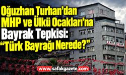 Oğuzhan Turhan’dan MHP ve Ülkü Ocakları’na Bayrak Tepkisi: “Türk Bayrağı Nerede?”