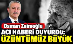 Osman Zaimoğlu Acı Haberi Duyurdu: Üzüntümüz Büyük