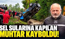 Sel sularına kapılan muhtar kayboldu! Aracı 2 kilometre uzakta bulundu