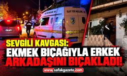 Sevgili kavgası: Ekmek bıçağıyla erkek arkadaşını bıçakladı!