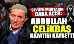 Sevilen muhtarın baba acısı: Abdullah Çelikbaş hayatını kaybetti