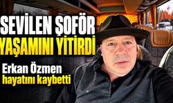 Yıllarca direksiyon salladı: Erkan Özmen hayatını kaybetti