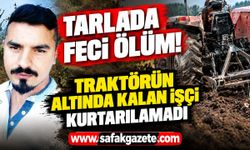 Tarlada feci ölüm! Traktörün altında kalan işçi kurtarılamadı