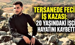 Tersanede feci iş kazası: 20 yaşındaki işçi hayatını kaybetti