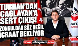 Turhan'dan Çağlayan'a sert çıkış! Zonguldak söz değil icraat bekliyor