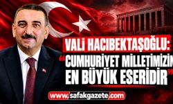 Vali Hacıbektaşoğlu: “Cumhuriyet milletimizin en büyük eseridir”
