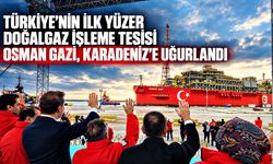 Türkiye'nin ilk yüzer doğalgaz işleme tesisi Osman Gazi, Karadeniz'e uğurlandı