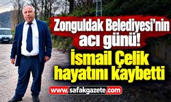Zonguldak Belediyesi’nin acı günü! İsmail Çelik hayatını kaybetti