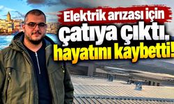 Çatıda çalışan genç işçi hayatını kaybetti