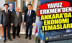 Yavuz Erkmen’den Ankara’da ekonomi temasları