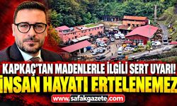 Kapkaç’tan madenlerle ilgili sert uyarı! “İnsan hayatı ertelenemez”