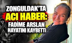 Zonguldak'ta acı haber: Fadime Arslan hayatını kaybetti