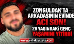Zonguldak’ta arkadaşının evinde acı son! 26 yaşındaki genç yaşamını yitirdi
