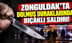 Zonguldak'ta dolmuş duraklarında bıçaklı saldırı!