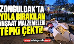 Zonguldak’ta yola bırakılan inşaat malzemeleri tepki çekti!