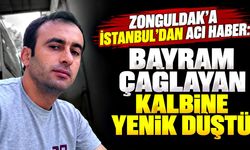 Zonguldak’a İstanbul’dan acı haber: Bayram Çağlayan kalbine yenik düştü