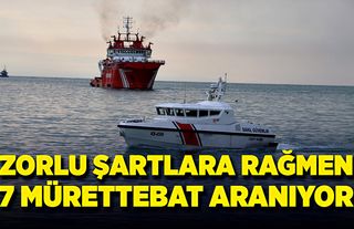 Zorlu şartlara rağmen, kayıp mürettebatı arama çalışmaları sürüyor