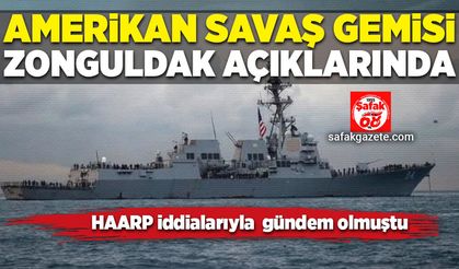 Haarp iddialarıyla gündeme gelen Amerikan savaş gemisi Zonguldak açıklarında