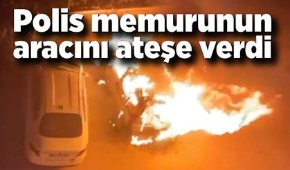 Polis memurunun aracını ateşe verdi