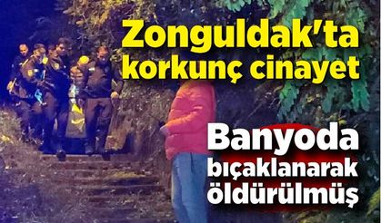 Zonguldak'ta korkunç cinayet; Banyoda bıçaklanarak öldürülmüş