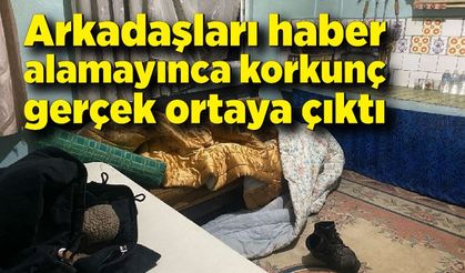 Arkadaşlarının haber alamadığı adam evinde ölü bulundu