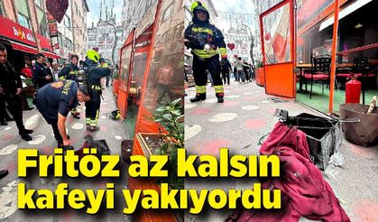 Fritöz az kalsın kafeyi yakıyordu