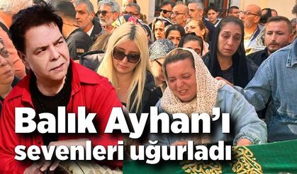 Balık Ayhan son yolculuğuna uğurlandı