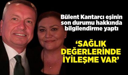 Bülent Kantarcı’dan eşi Belgin Kantarcı’nın sağlık durumuna ilişkin açıklama