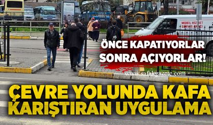 Çevre yolunda kafa karıştıran uygulama: Önce kapatıyorlar, sonra açıyorlar!