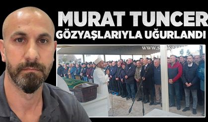 Murat Tuncer son yolculuğuna uğurlandı