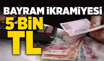 Bayram ikramiyesi 5 bin TL