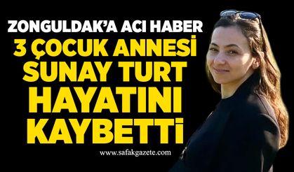 Zonguldak'a acı haber: 3 çocuk annesi Sunay Turt hayatını kaybetti