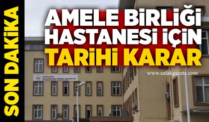 Amele Birliği Hastanesi için tarihi karar