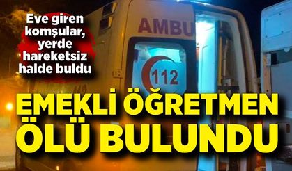 Emekli öğretmen ölü bulundu