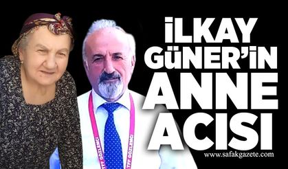 İlkay Güner’in anne acısı: Bakiye Güner hayatını kaybetti