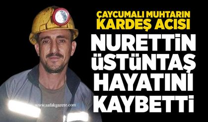 Çaycumalı muhtarın kardeş acısı: Nurettin Üstüntaş hayatını kaybetti