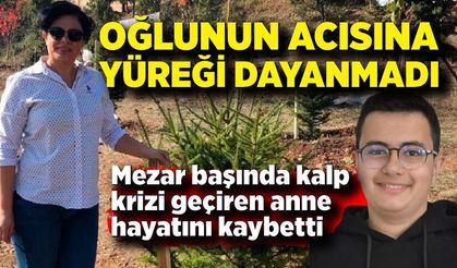Mezar Ziyareti Faciaya Dönüştü: Oğlunun Kabrinde Fenalaşan Anne Kurtarılamadı